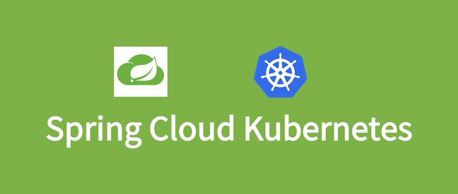 Spring Cloud Kubernetes微服务实战与源码分析